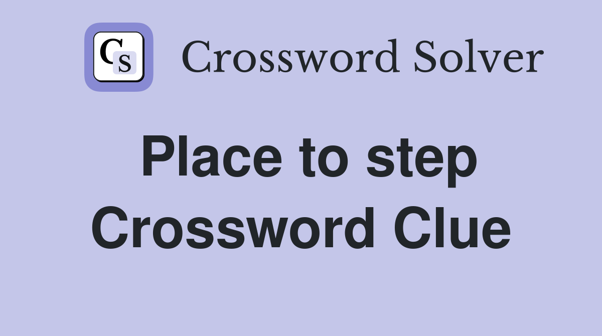 Place to step Crossword Clue