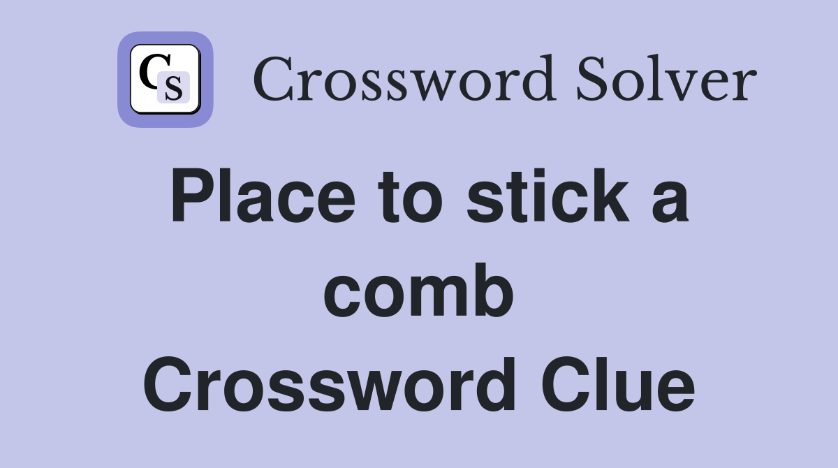 Place to stick a comb Crossword Clue