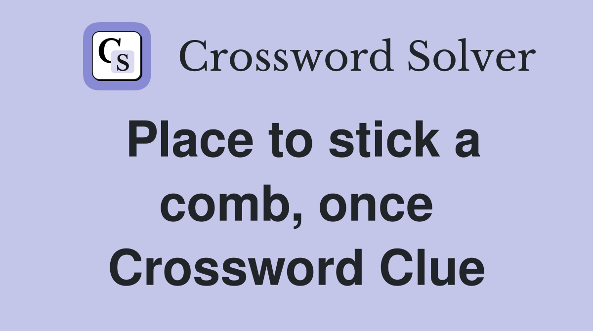Place to stick a comb, once Crossword Clue