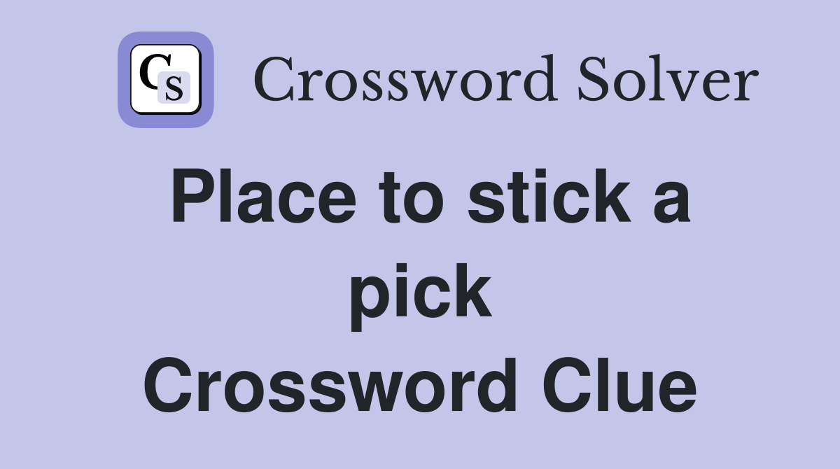Place to stick a pick Crossword Clue