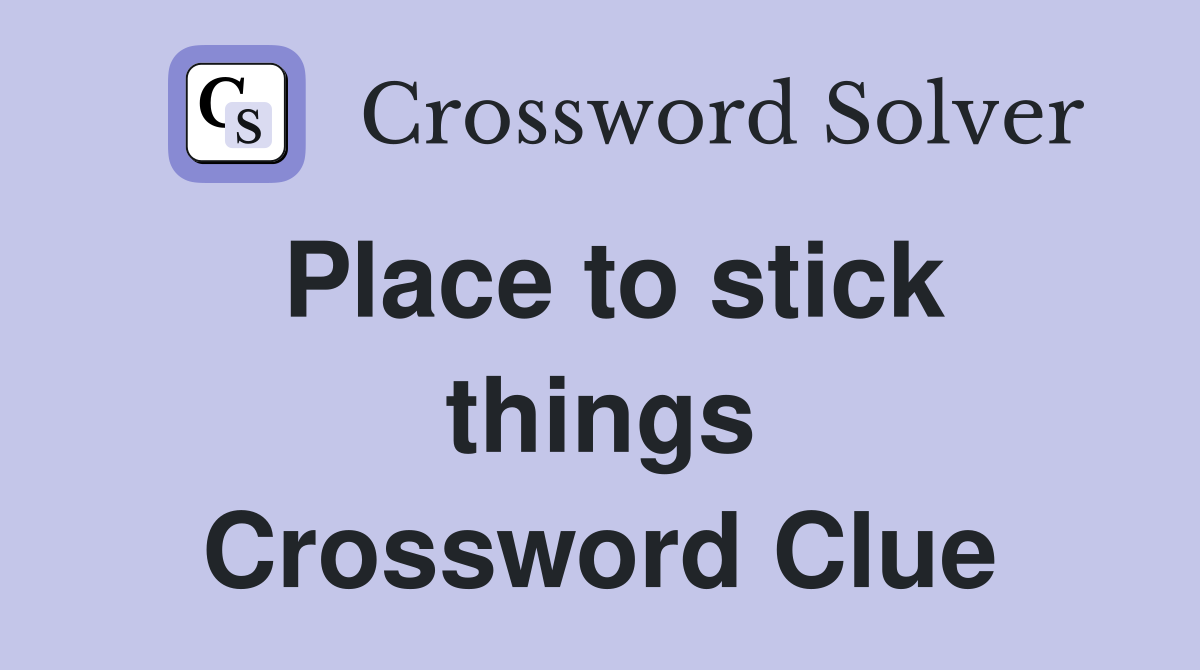 Place to stick things Crossword Clue