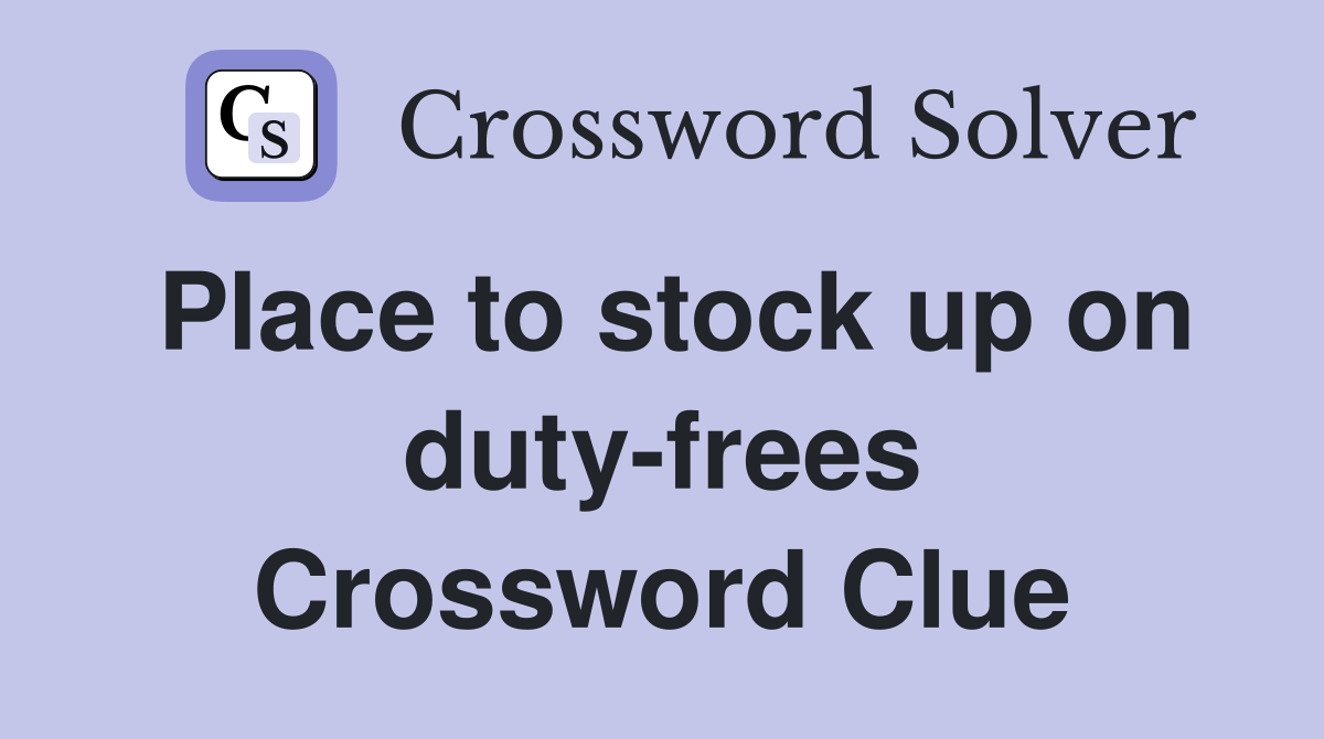 Place to stock up on duty-frees Crossword Clue