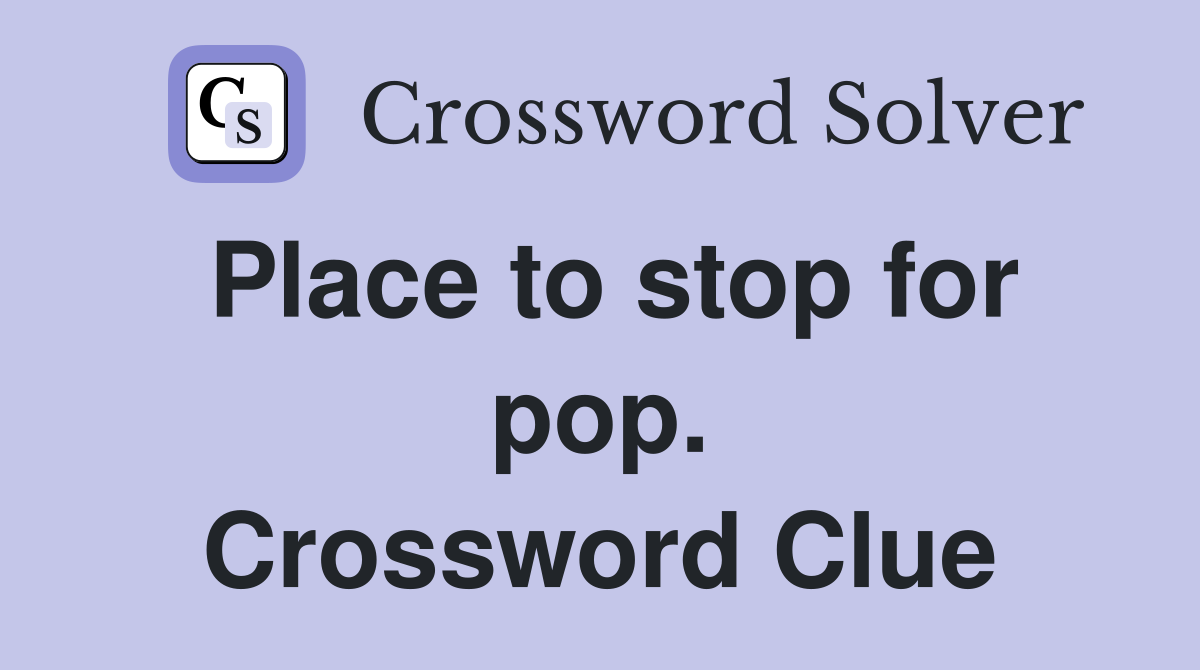 Place to stop for pop. Crossword Clue