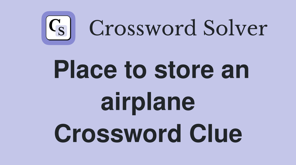 Place to store an airplane Crossword Clue