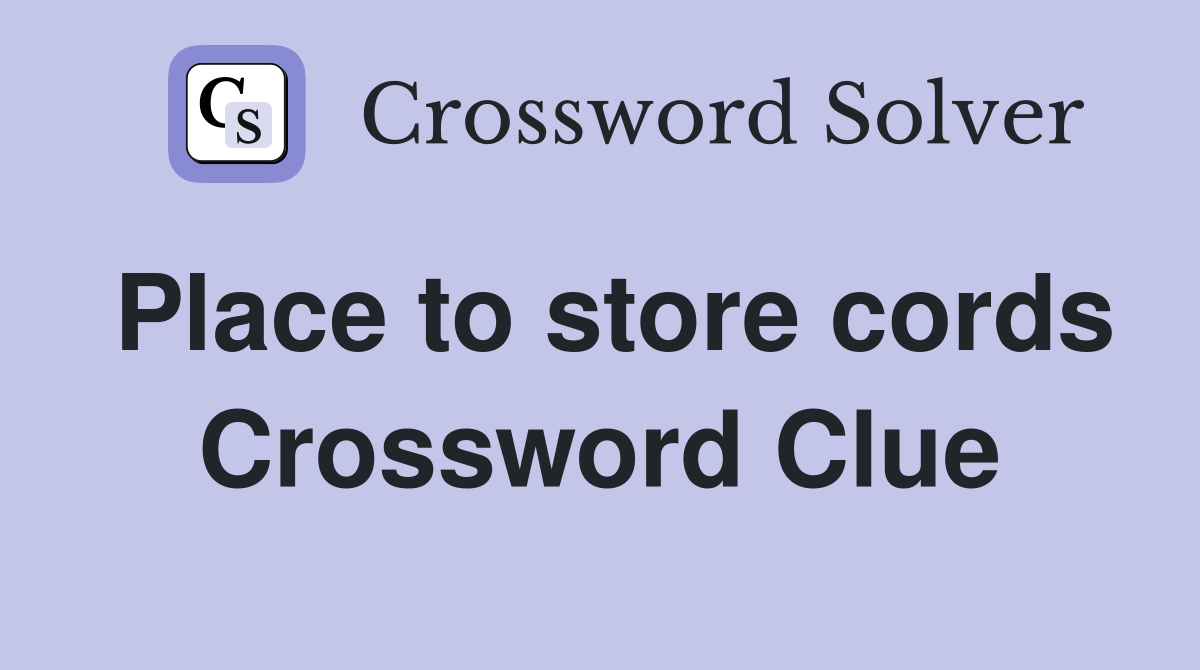 Place to store cords Crossword Clue