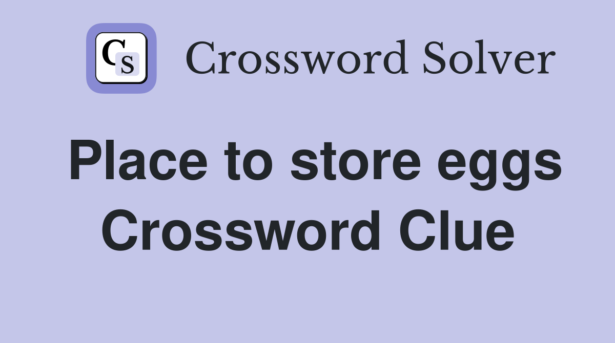 Place to store eggs Crossword Clue