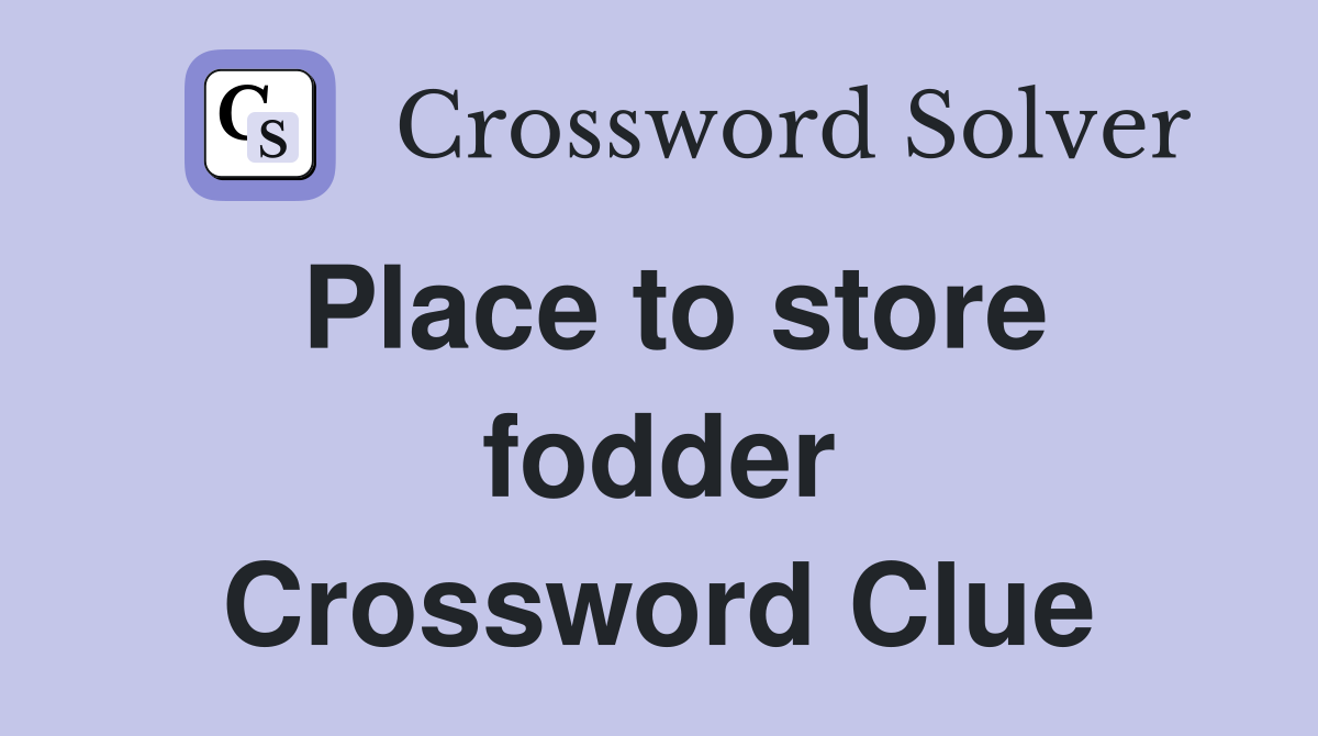 Place to store fodder Crossword Clue