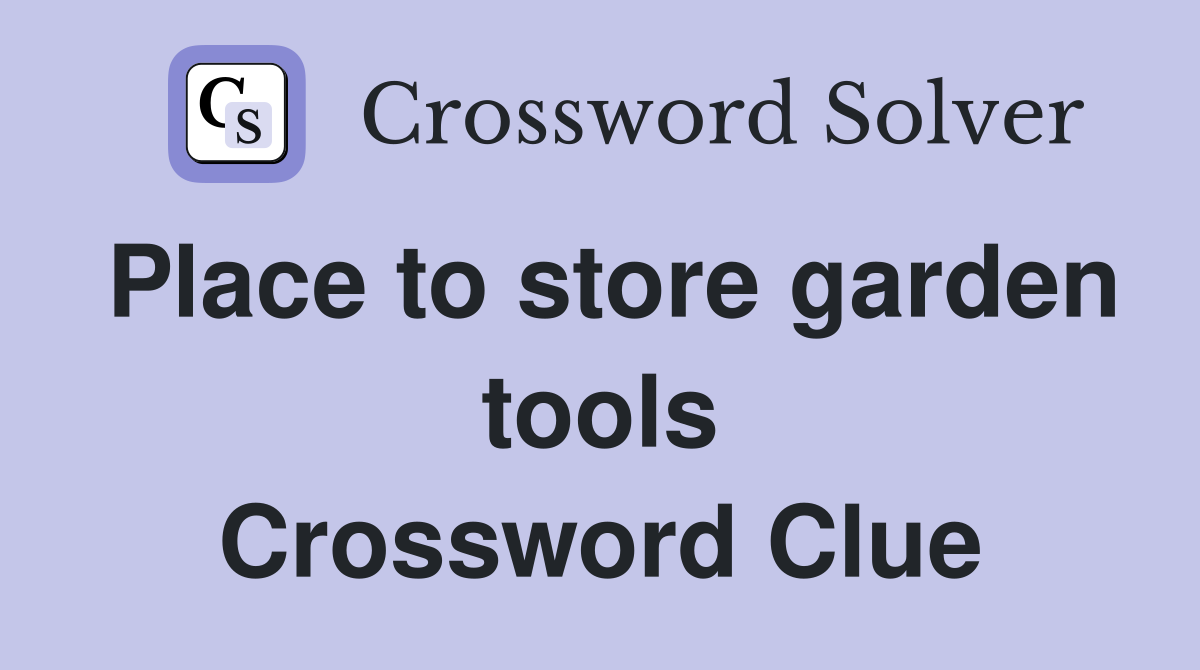 Place to store garden tools Crossword Clue