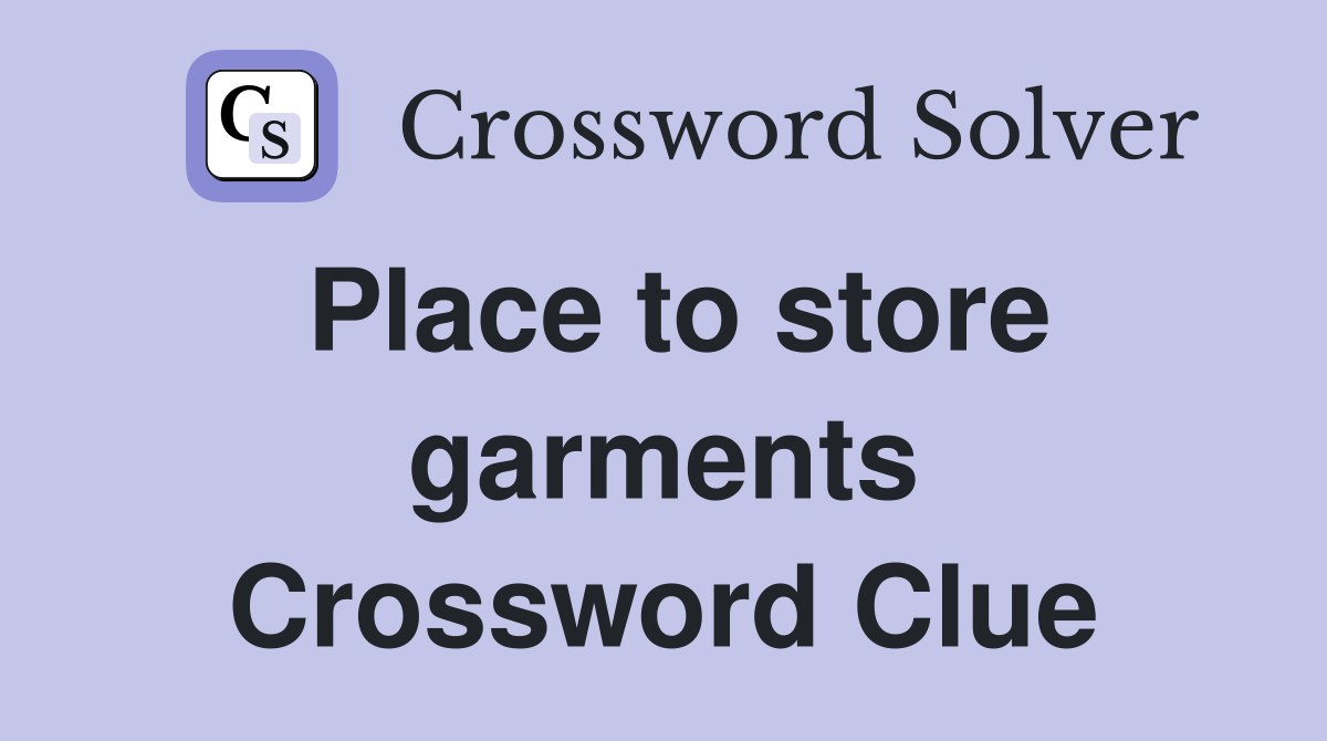 Place to store garments Crossword Clue