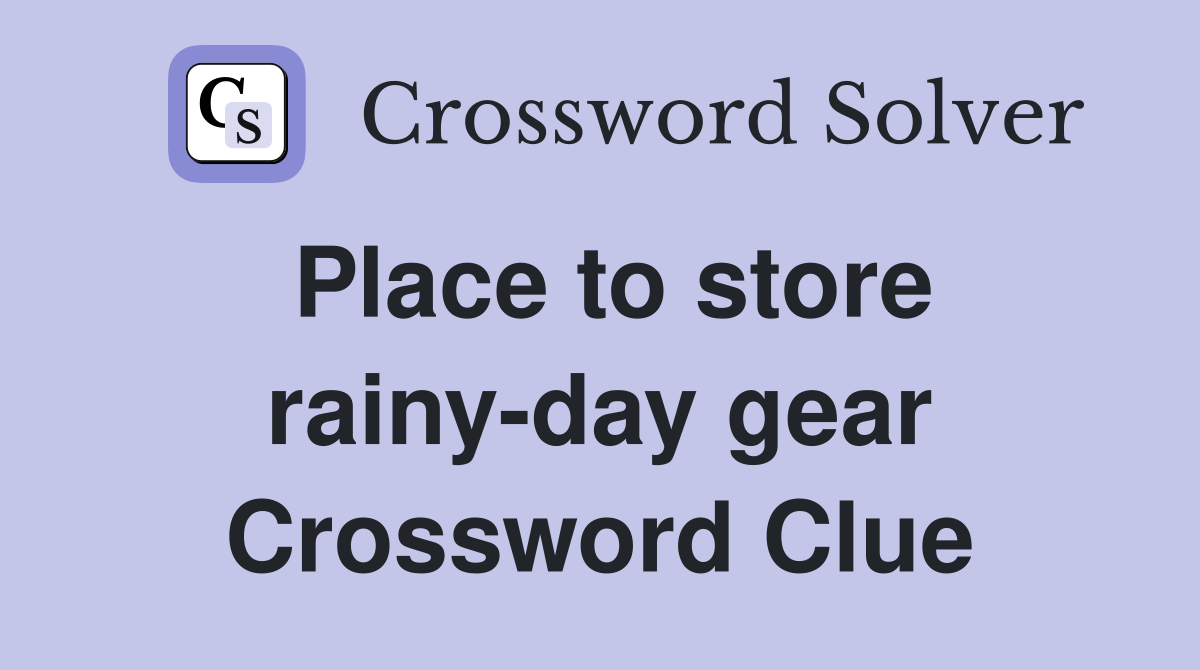Place to store rainy-day gear Crossword Clue