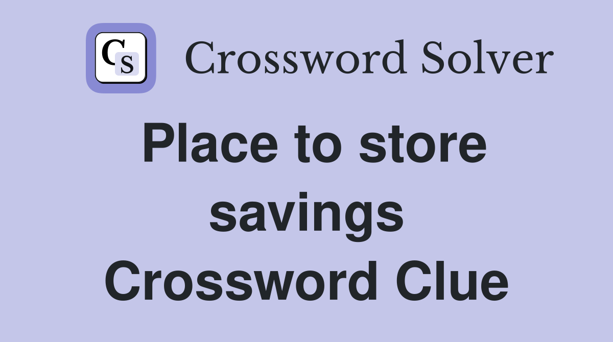 Place to store savings Crossword Clue