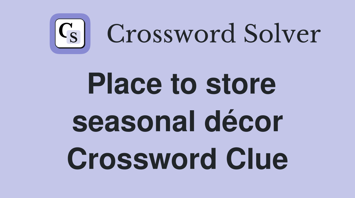 Place to store seasonal décor Crossword Clue