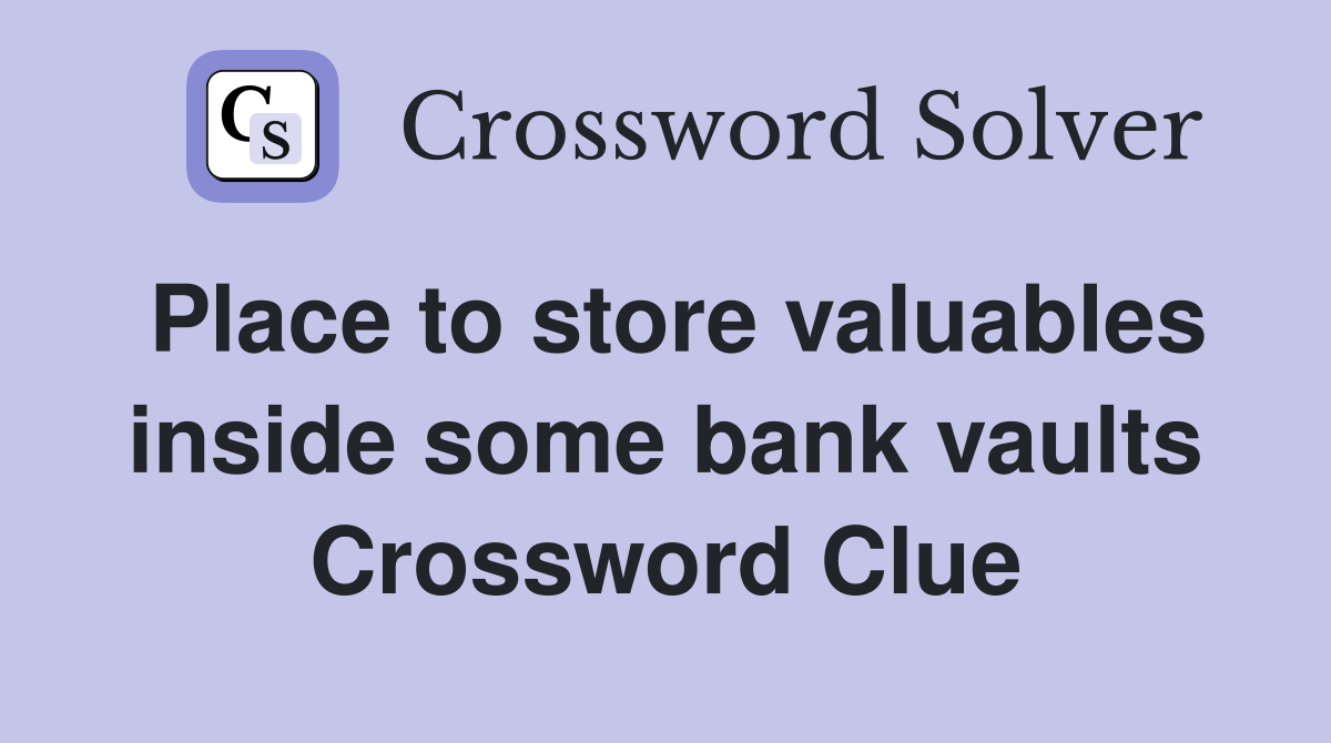 Place to store valuables inside some bank vaults Crossword Clue