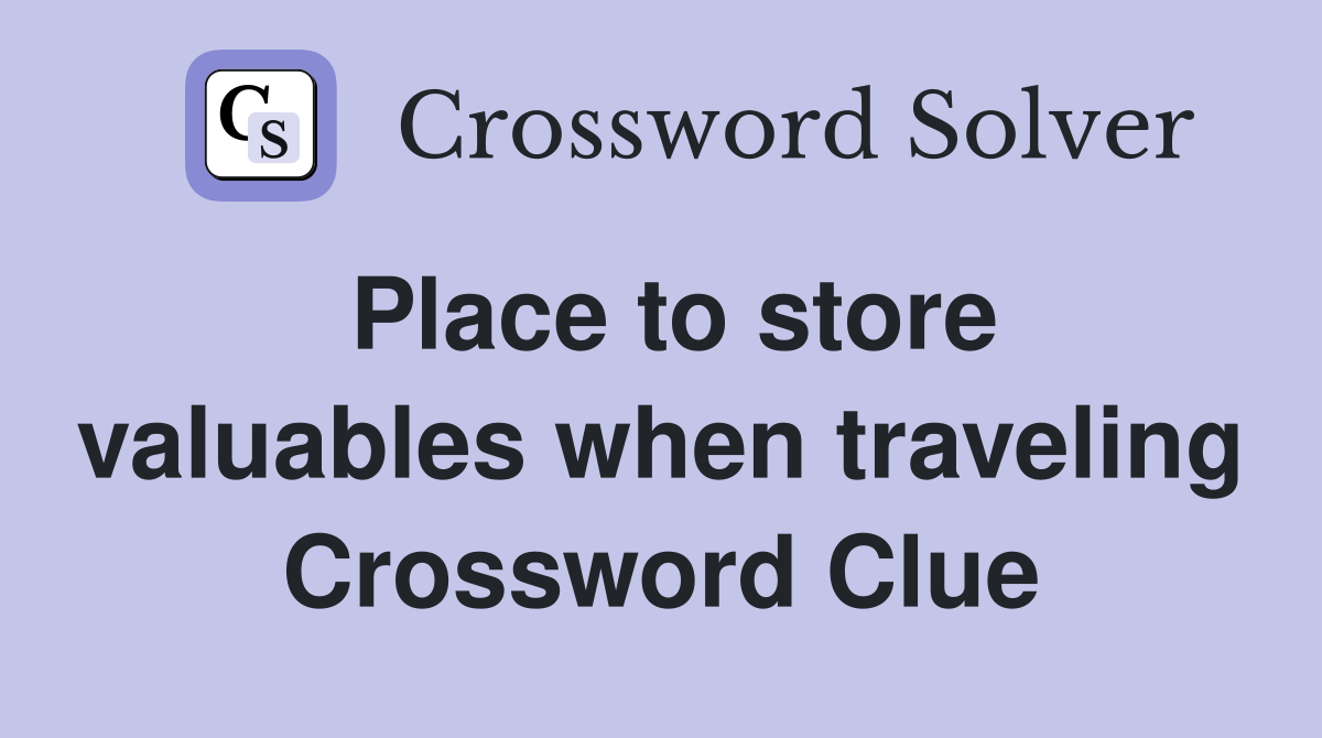 Place to store valuables when traveling Crossword Clue