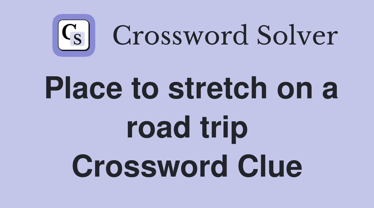 Place to stretch on a road trip Crossword Clue