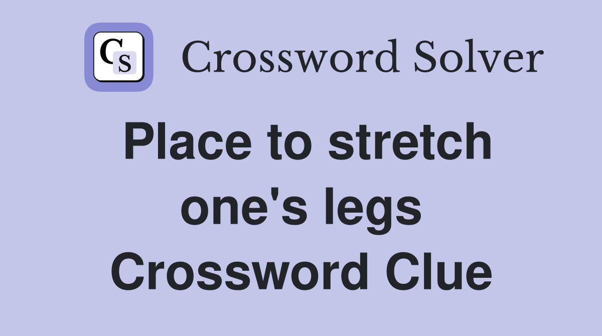 Place to stretch one's legs Crossword Clue