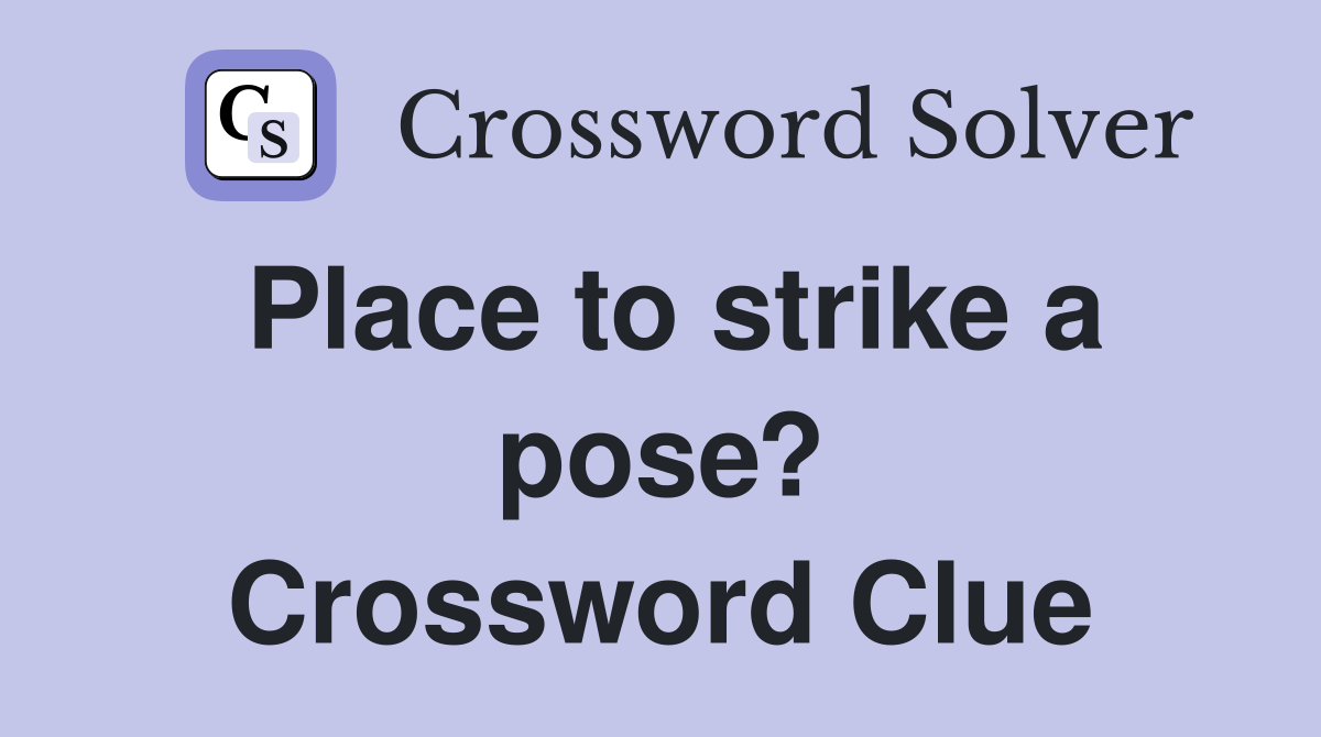 Place to strike a pose? Crossword Clue