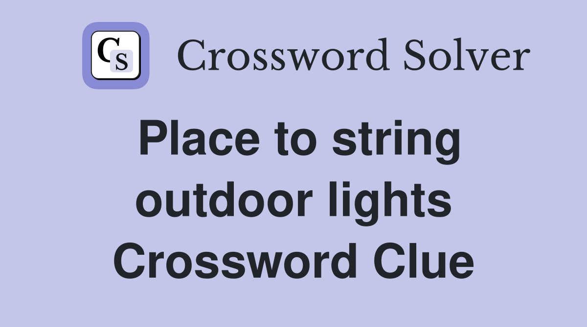 Place to string outdoor lights Crossword Clue