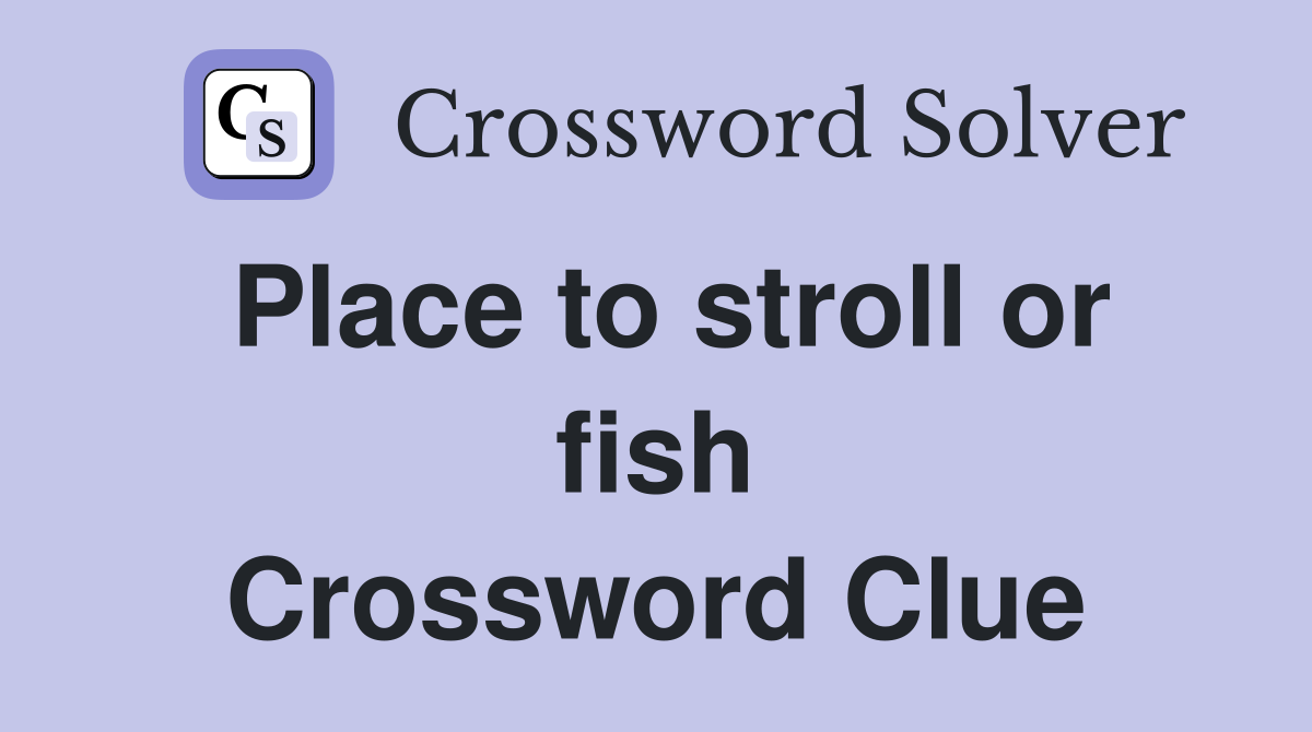 Place to stroll or fish Crossword Clue
