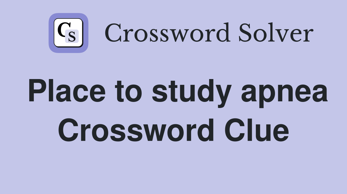 Place to study apnea Crossword Clue
