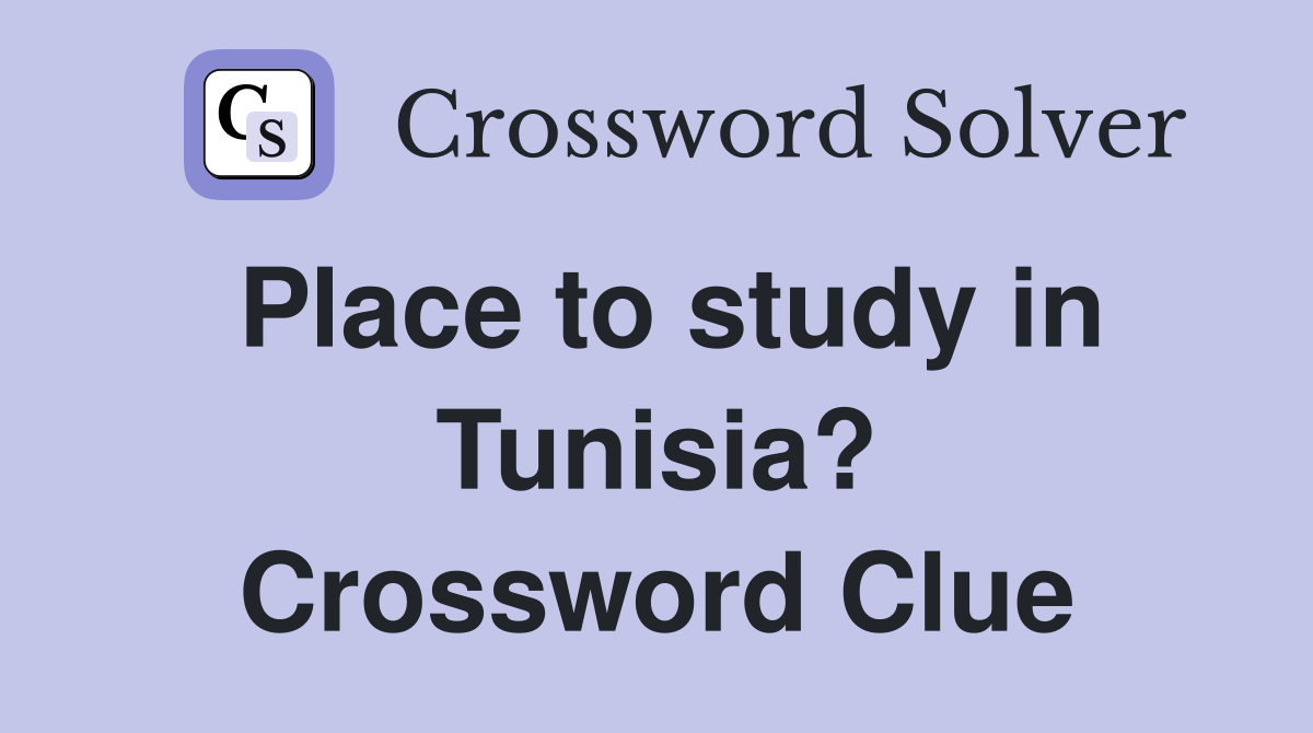 Place to study in Tunisia? Crossword Clue