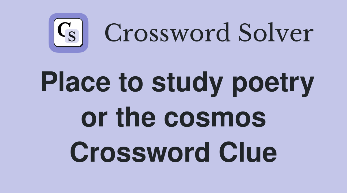 Place to study poetry or the cosmos Crossword Clue