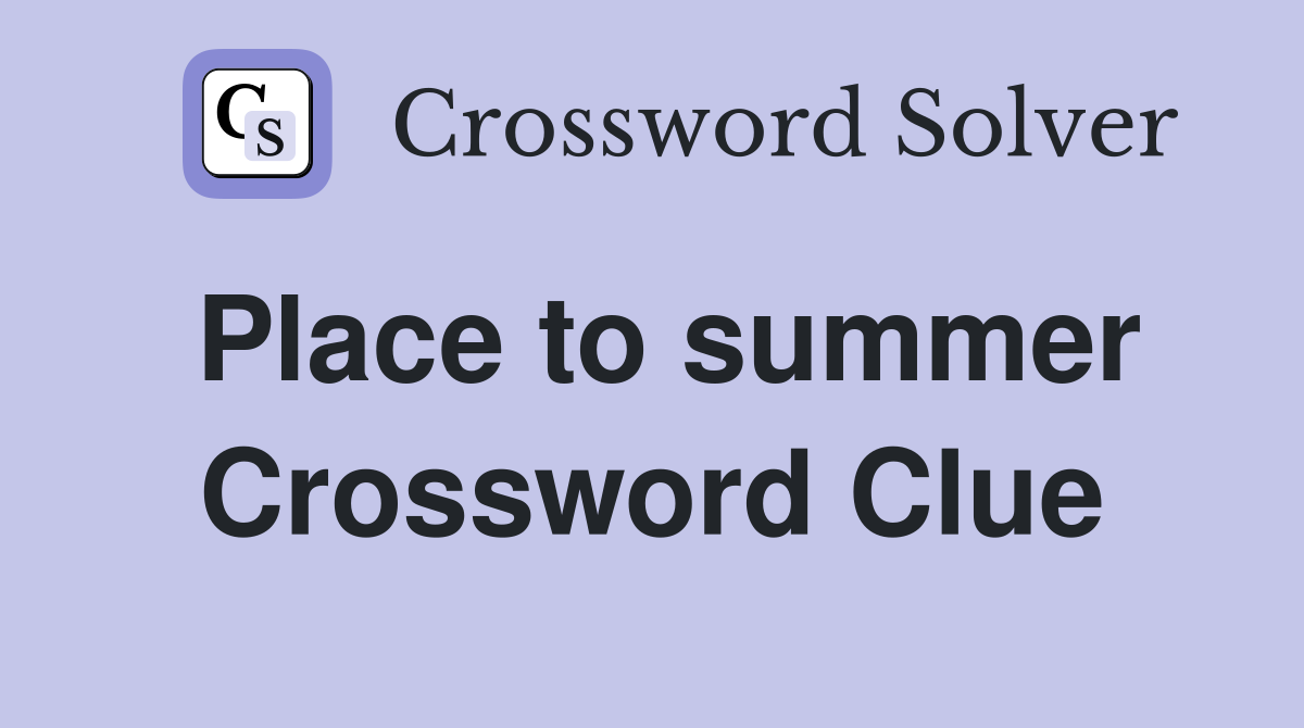 Place to summer Crossword Clue