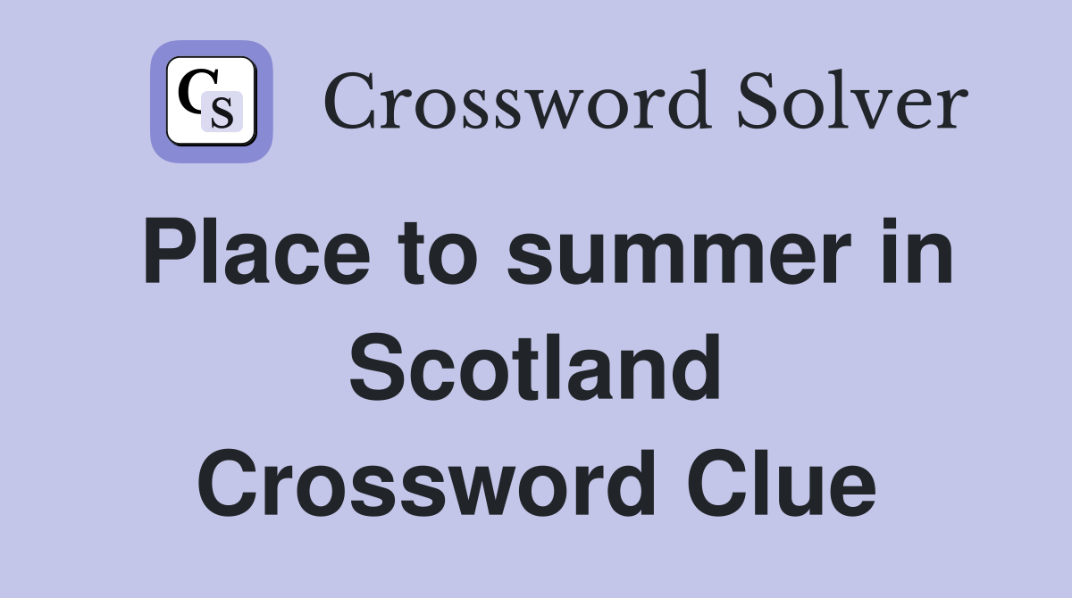 Place to summer in Scotland Crossword Clue