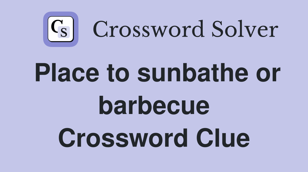 Place to sunbathe or barbecue Crossword Clue
