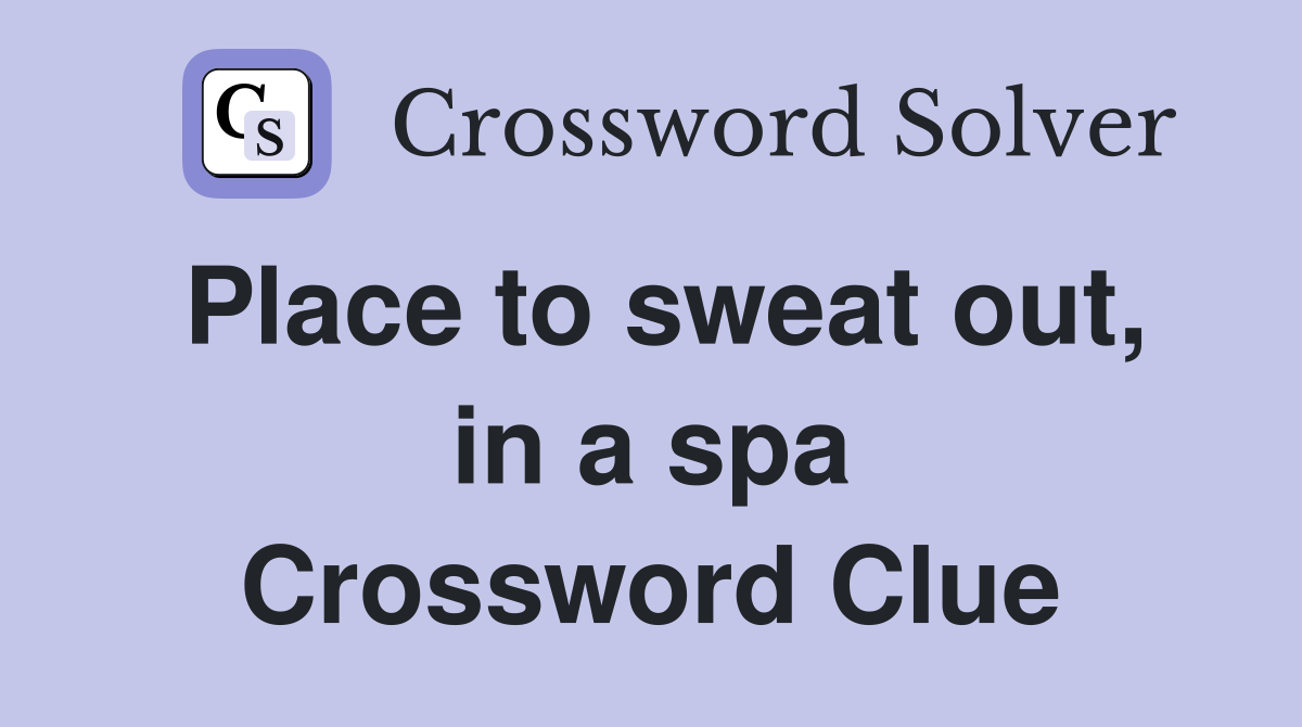 Place to sweat out, in a spa Crossword Clue