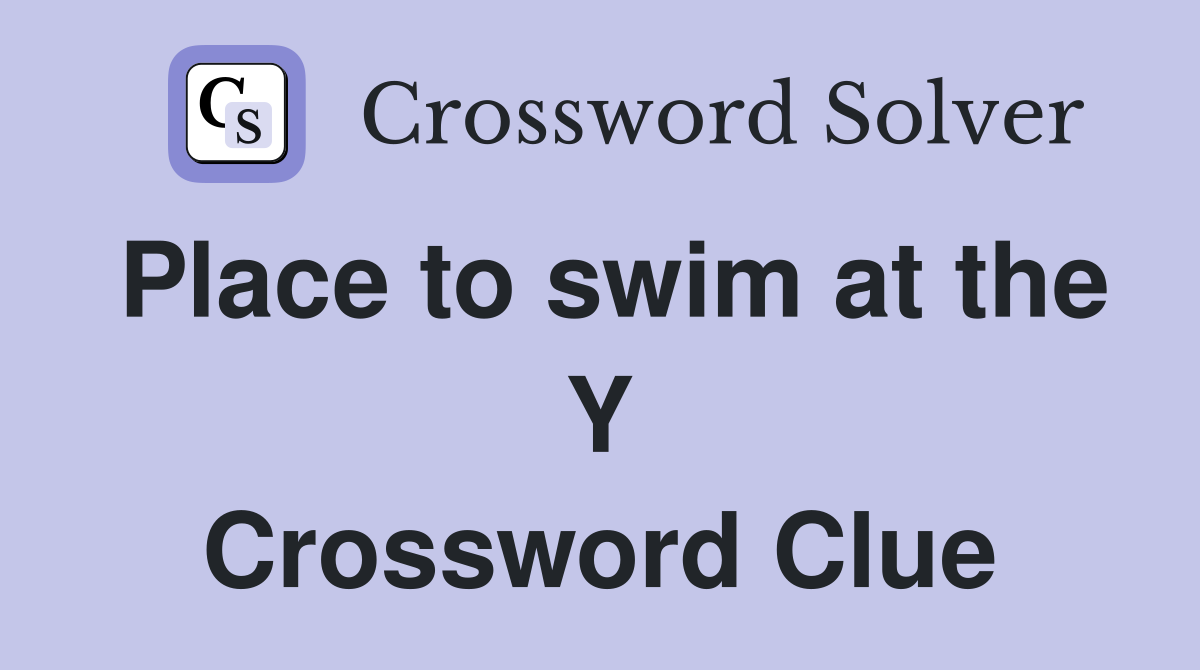 Place to swim at the Y Crossword Clue