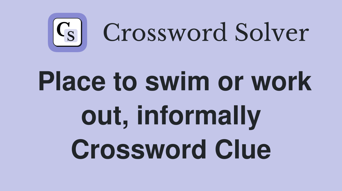 Place to swim or work out, informally Crossword Clue