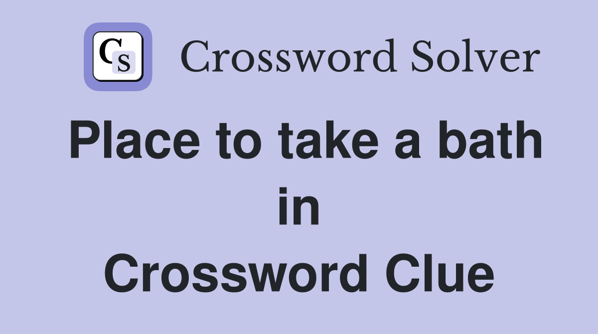 Place to take a bath in Crossword Clue