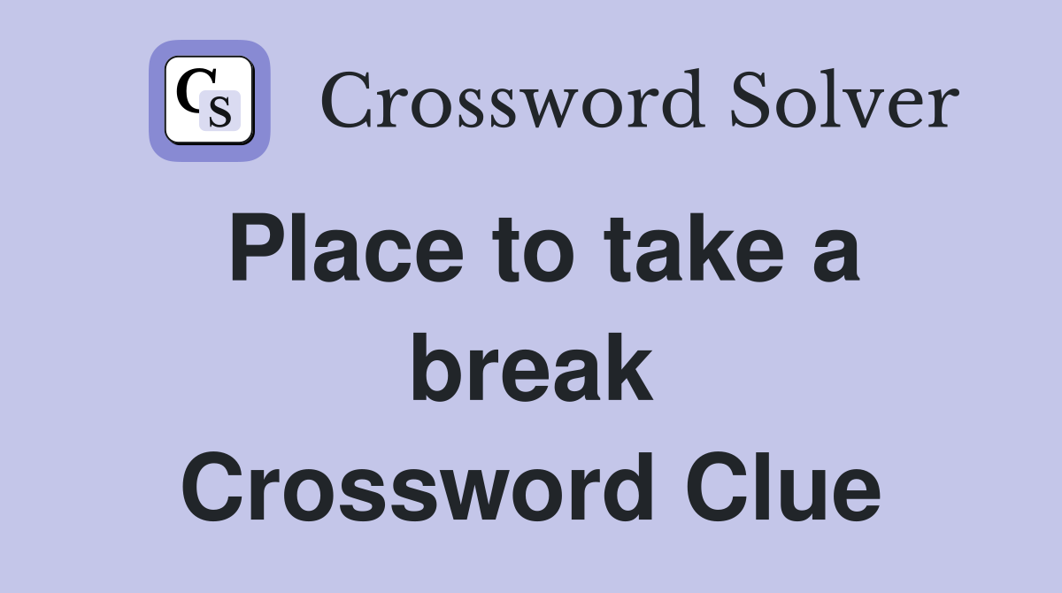 Place to take a break Crossword Clue