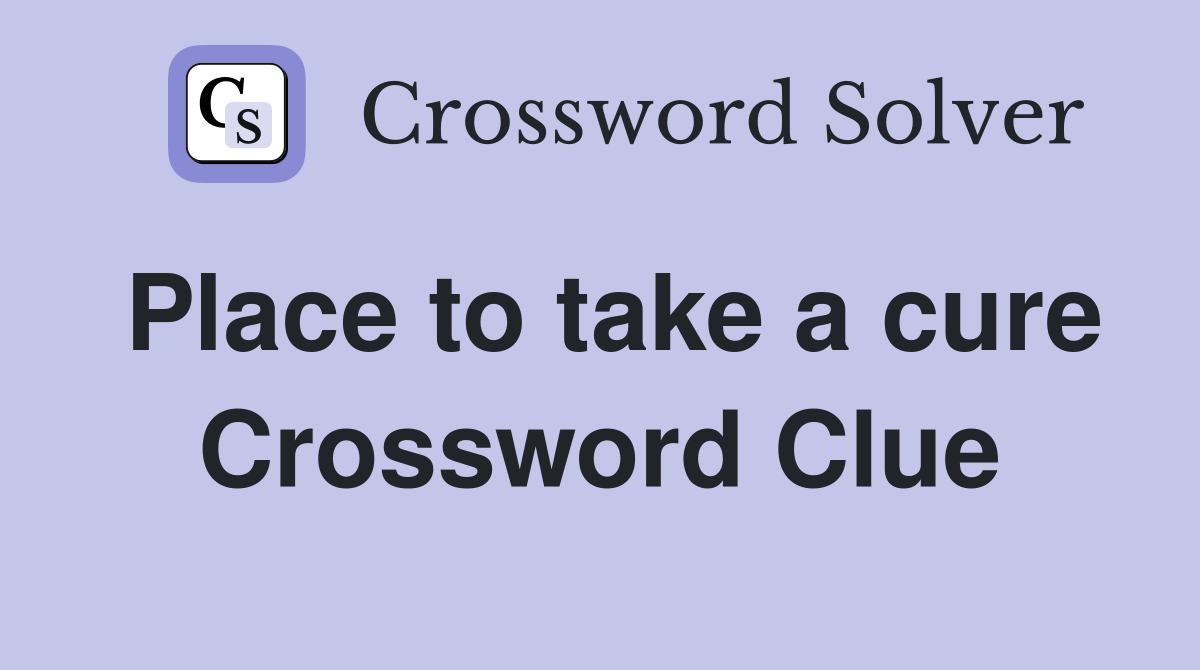 Place to take a cure Crossword Clue