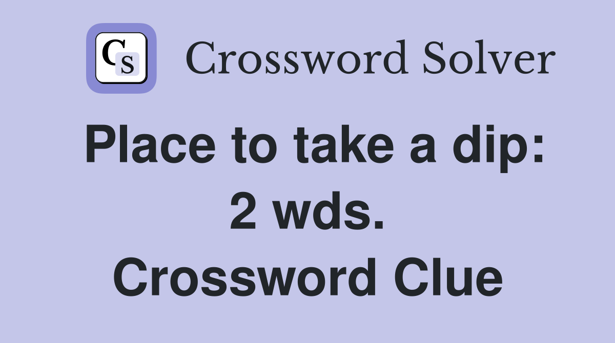 Place to take a dip: 2 wds. Crossword Clue