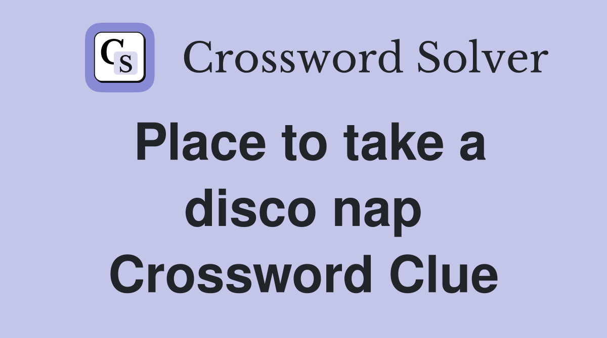 Place to take a disco nap Crossword Clue