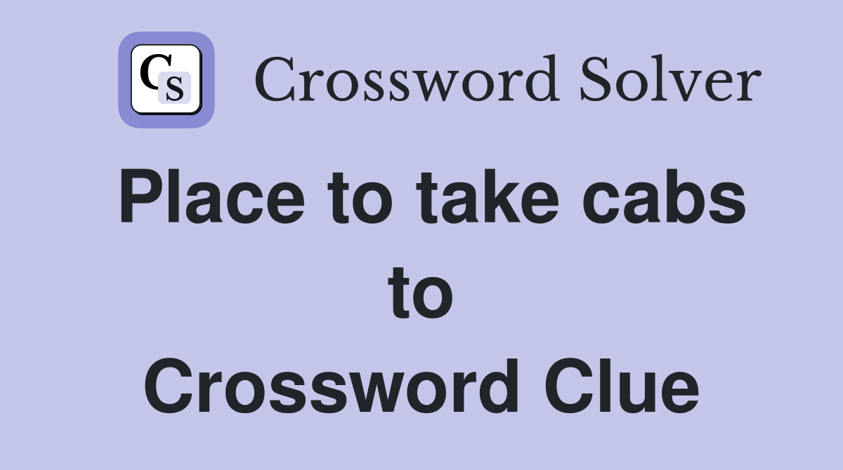 Place to take cabs to Crossword Clue
