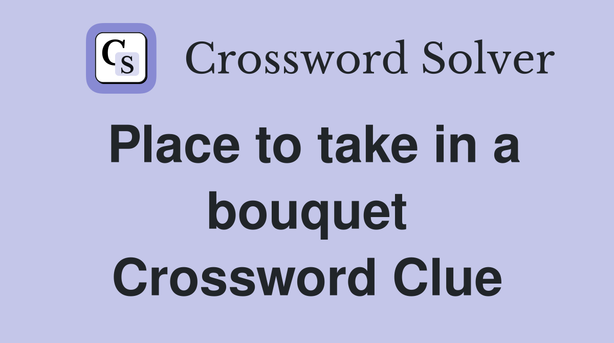 Place to take in a bouquet Crossword Clue