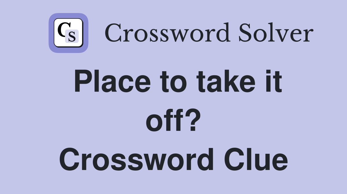 Place to take it off? Crossword Clue