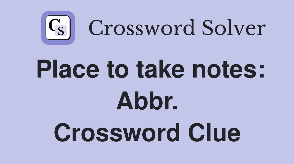 Place to take notes: Abbr. Crossword Clue