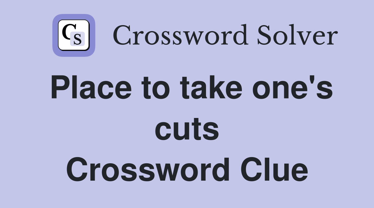Place to take one's cuts Crossword Clue