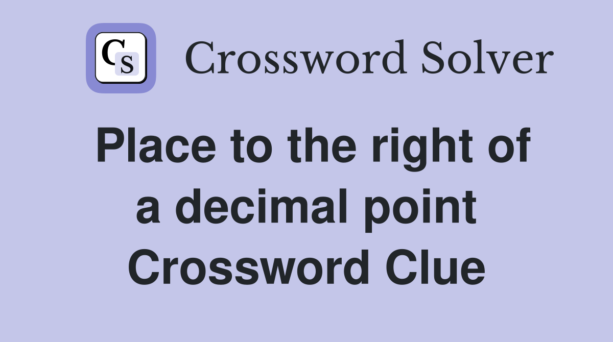 Place to the right of a decimal point Crossword Clue