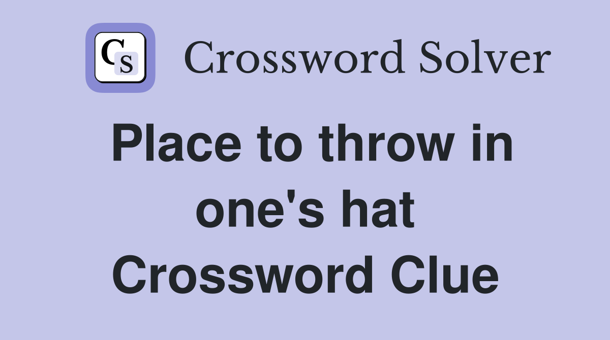 Place to throw in one's hat Crossword Clue