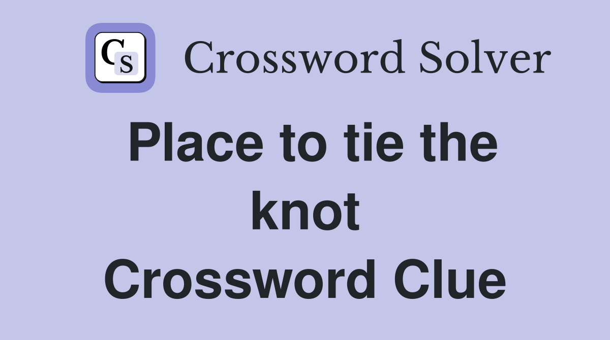 Place to tie the knot Crossword Clue
