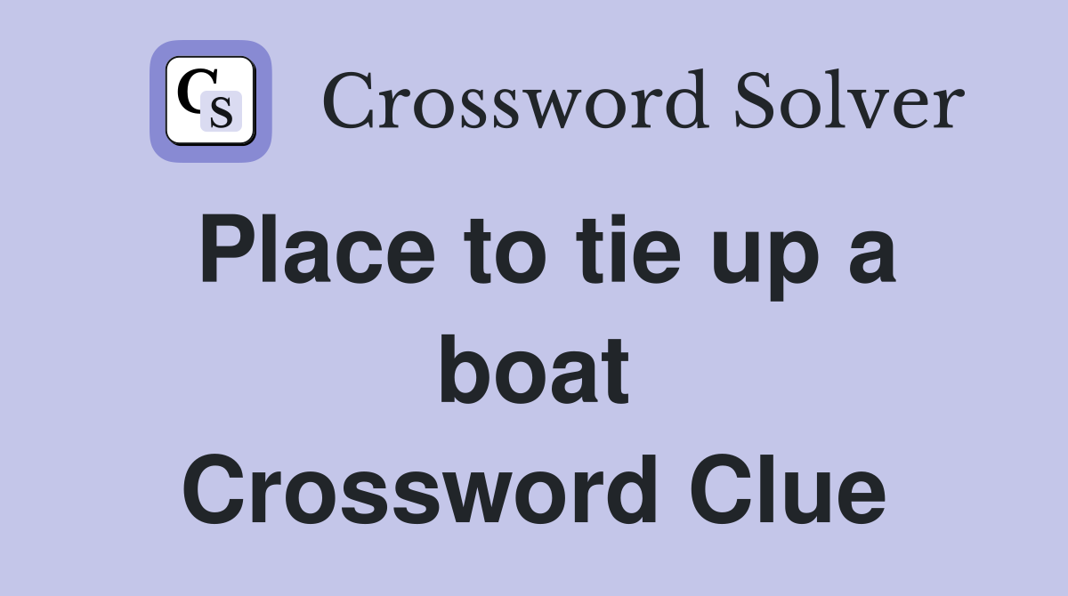 Place to tie up a boat Crossword Clue