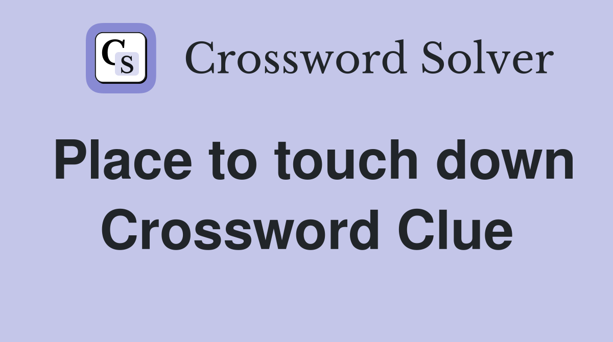 Place to touch down Crossword Clue