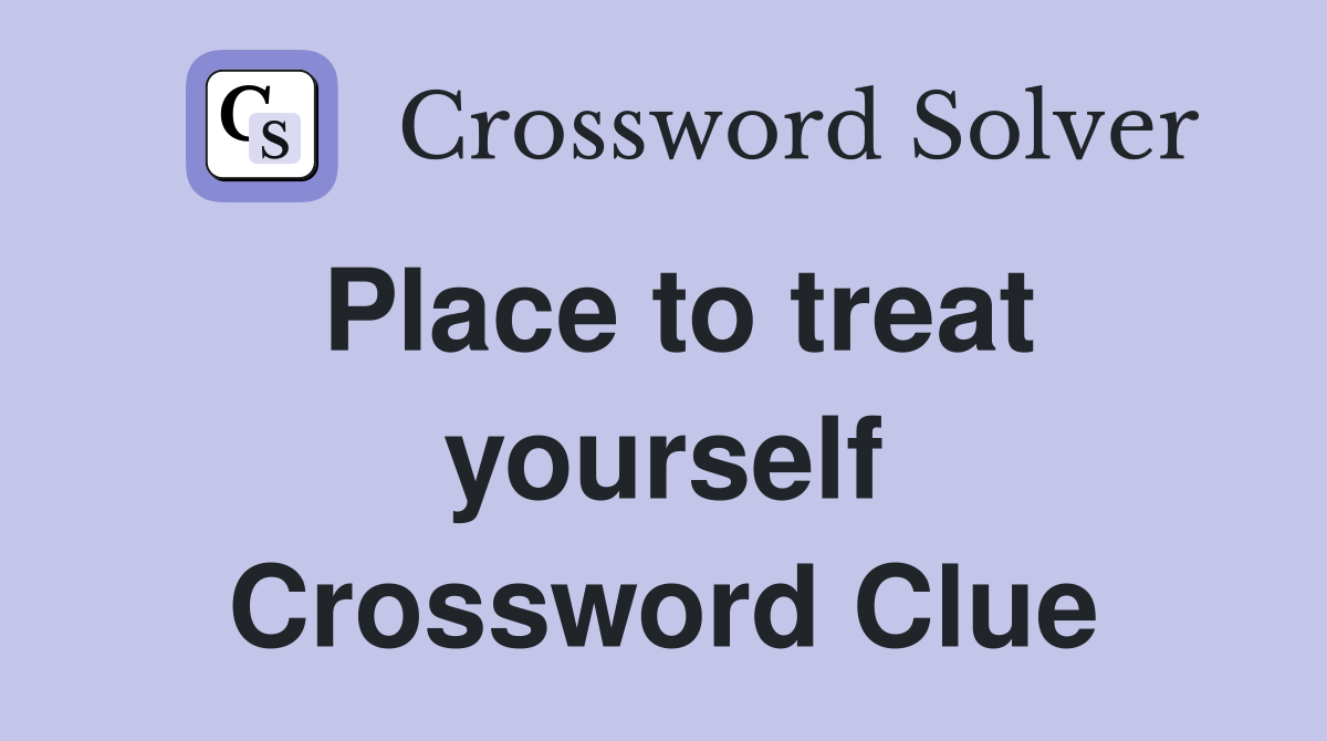 Place to treat yourself Crossword Clue