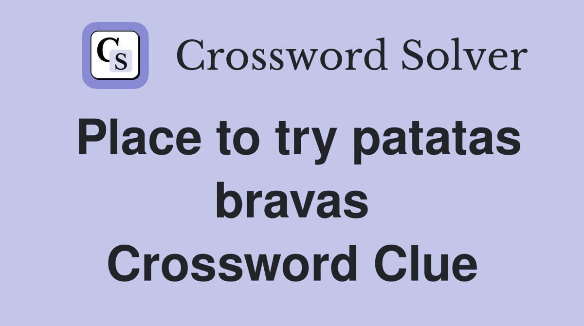 Place to try patatas bravas Crossword Clue