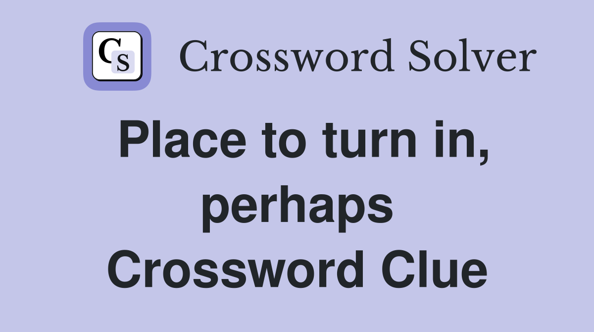 Place to turn in, perhaps Crossword Clue